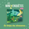 Les miniz enquêtes Au temps des dinosaures - Editions En Cavale